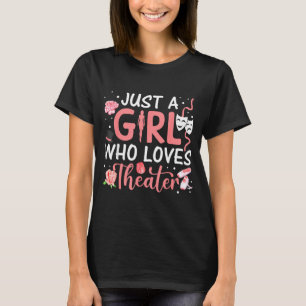 Just A Girl Who Loves Theater Musical Theatre Nerd T-Shirt