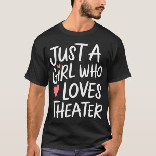 Just A Girl Who Loves Theater T-Shirt