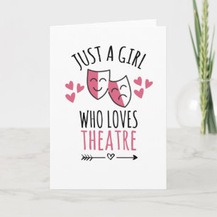 Just A Girl Who Loves Theatre   Theatre Lover Card