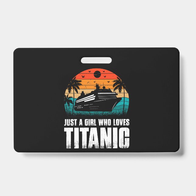 Just A Girl Who Loves Titanic ID Badge (Front)