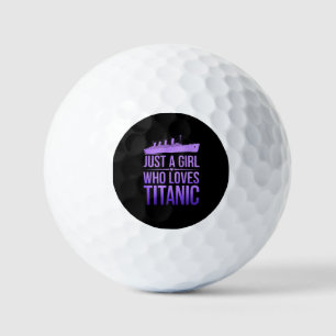 Just a Girl Who Loves Titanic: Perfect for Titanic Golf Balls