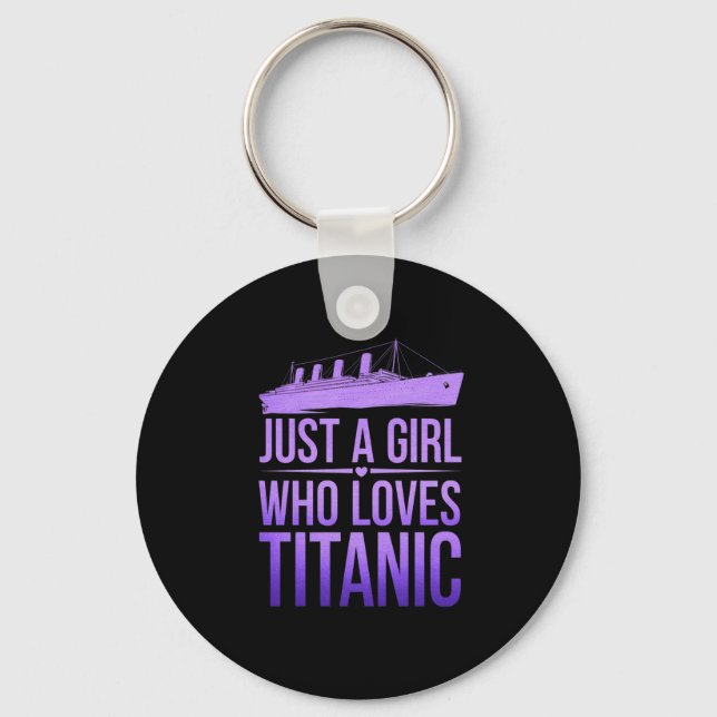 Just a Girl Who Loves Titanic: Perfect for Titanic Key Ring (Front)