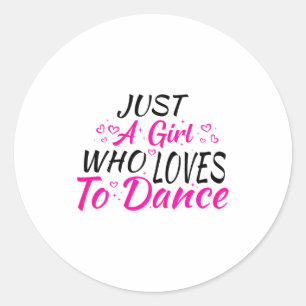 Just A Girl Who Loves To Dance Classic Round Sticker
