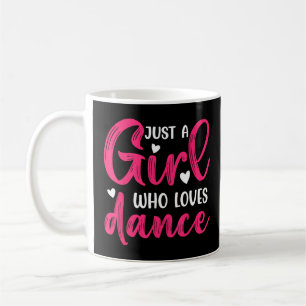 Just a Girl Who Loves to Dance  Dance  3  Coffee Mug