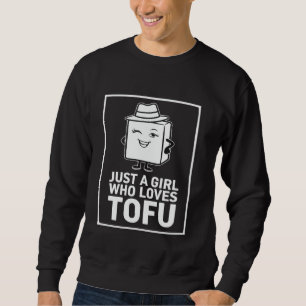 Just a Girl Who Loves Tofu Funny Vegan Vegetarian Sweatshirt