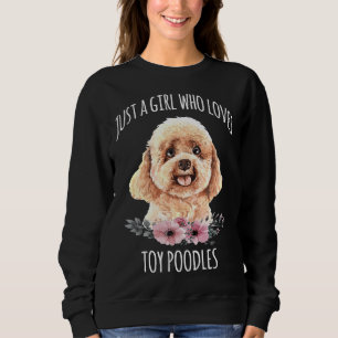 Just a Girl who loves Toy Poodles Toy Poodle Love Sweatshirt