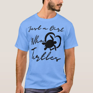 Just a Girl Who Loves Turtles Turtle life Turtles  T-Shirt