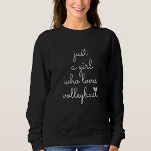 Just A Girl Who Loves Volleyball Sweatshirt