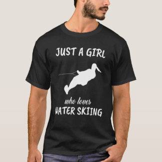 Just A Girl Who Loves Water Skiing Outfit Water Sk T-Shirt