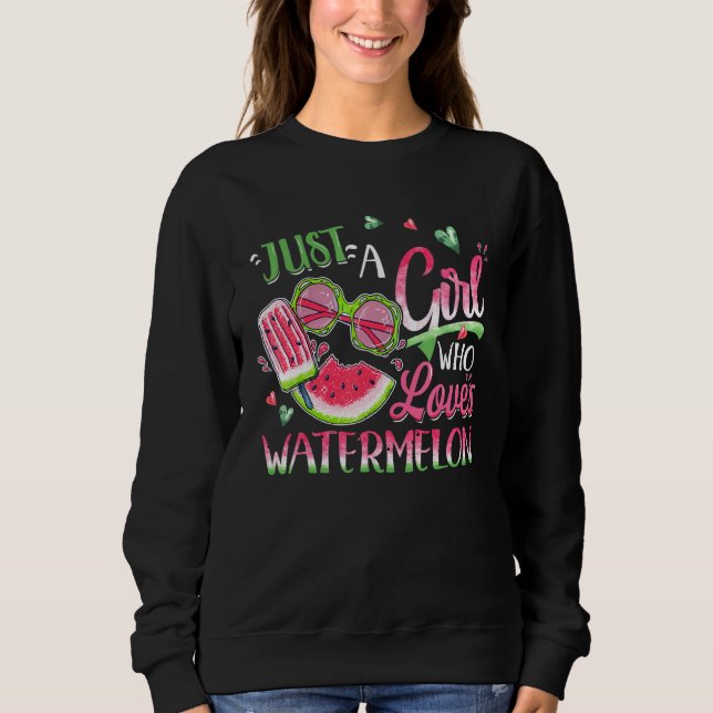 Just A Girl Who Loves Watermelon Sweatshirt (Front)