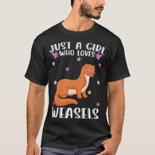 Just A Girl Who Loves Weasel  Weasel T-Shirt