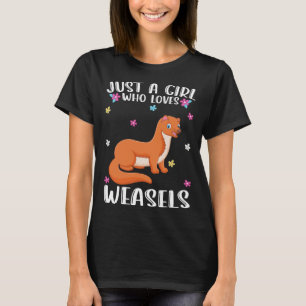 Just A Girl Who Loves Weasel  Weasel T-Shirt