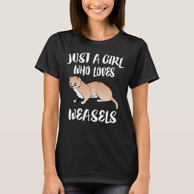 Just A Girl Who Loves Weasels T-Shirt (Front)