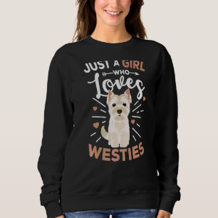 Just A Girl Who Loves Westies West Highland White  Sweatshirt
