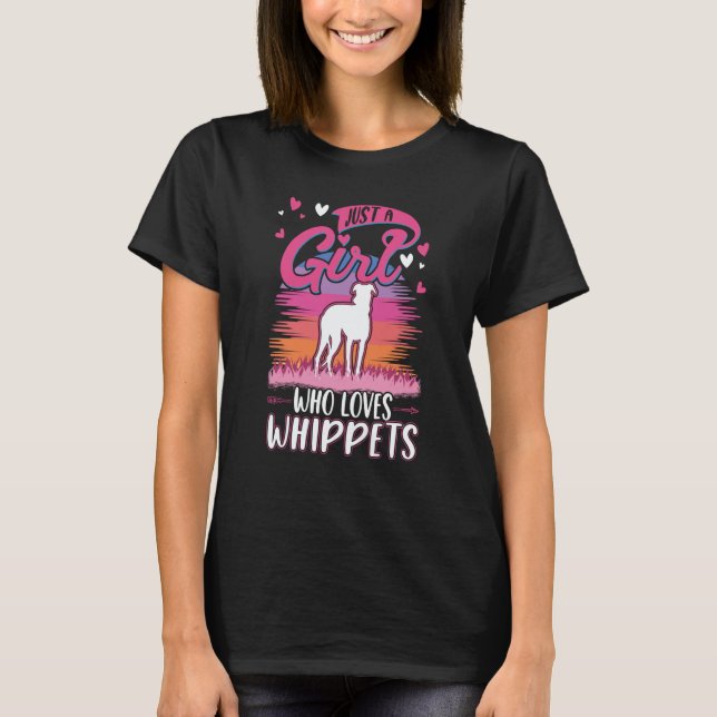 Just a girl who loves Whippets T-Shirt (Front)