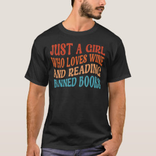 Just A Girl Who Loves Wine Read Banned Books Wine T-Shirt