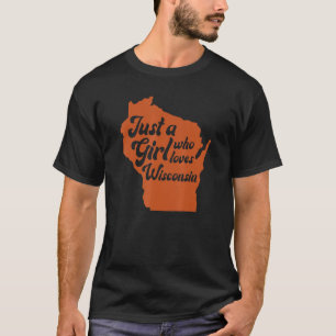 Just A Girl Who Loves Wisconsin T-Shirt