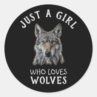 Just a girl who loves wolves classic round sticker