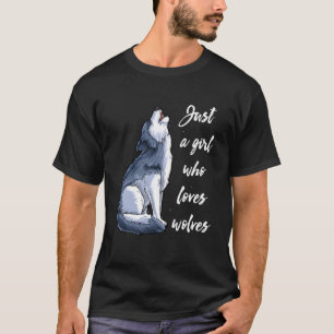 Just A Girl Who Loves Wolves Funny Women Wolf Love T-Shirt