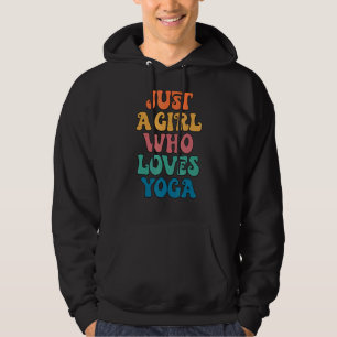 Just A Girl Who Loves Yoga Yogi Yogini Yoga Practi Hoodie