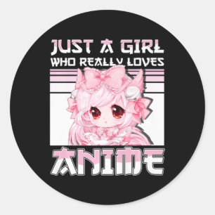 Just A Girl Who Really Loves Anime Girls Teens Gif Classic Round Sticker