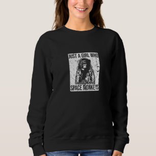 Just A Girl Who Really Loves Space Monkeys Sweatshirt