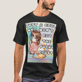 Just A Girl Who Wont Eat The Yucky Crust T-Shirt