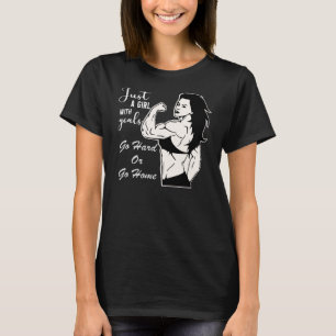 Just A Girl With Goals Go Hard Or Go Home  © T-Shirt