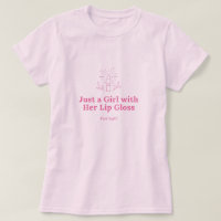 Just a Girl with Her Lip Gloss T-Shirt