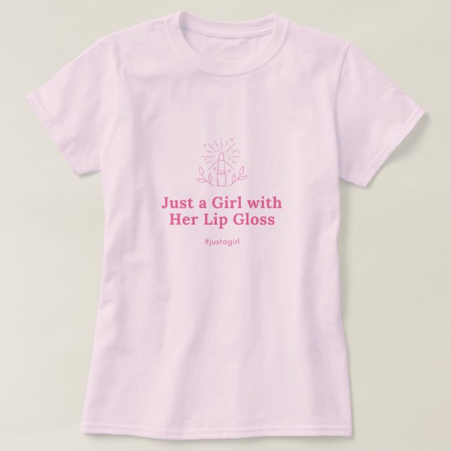 Just a Girl with Her Lip Gloss T-Shirt (Design Front)