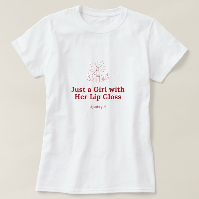 Just a Girl with Her Lip Gloss T-Shirt (Design Front)