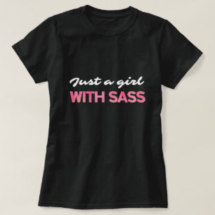 Just a girl WITH SASS T-Shirt