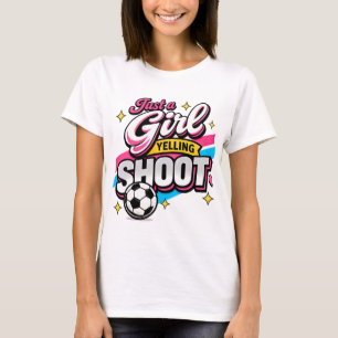 Just a girl yelling SHOOT T-Shirt