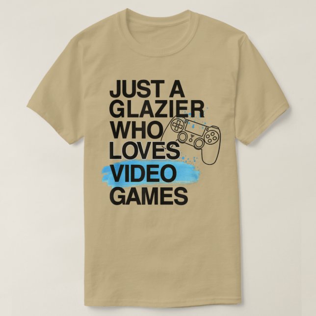Just A Glazier Who Loves Video Games Lover Job Pri T-Shirt (Design Front)