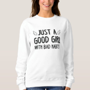 Just A Good Girl With Bad Habits Sweatshirt