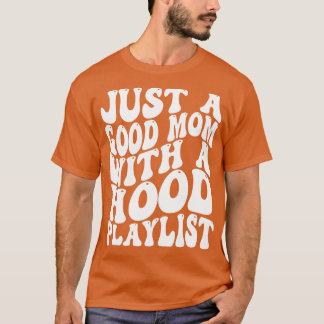 just a good mum with a hood playlist T-Shirt