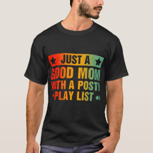 Just A Good Mum With A Posty Play List Funny T-Shirt