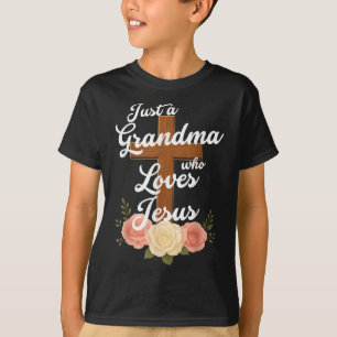 Just A Grandma Who Loves Jesus Christian Cross God T-Shirt