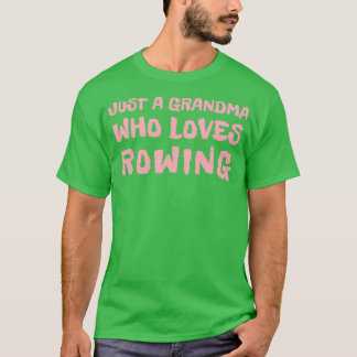 Just a grandma who loves rowing rowing Gift T-Shirt