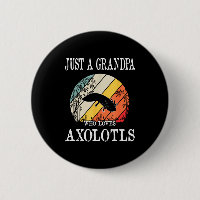Just A Grandpa Who Loves Axolotls 