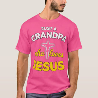Just A Grandpa Who Loves Jesus Christian Faith T G T-Shirt
