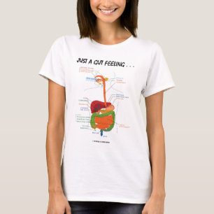 Just A Gut Feeling... (Digestive System Humour) T-Shirt