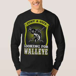 Just A Guy Looking For Walleye  Walleye Hunter T-Shirt