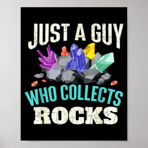 Just A Guy Who Collects Rocks - Rock Collector Geo Poster