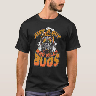 Just A Guy Who Kills Bugs Pest Control Exterminato T-Shirt