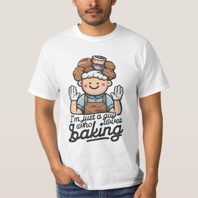 Just a Guy who Loves Baking T-Shirt (Front)