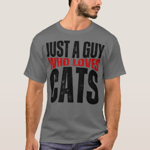Just A Guy Who Loves Cats Funny Cat Lover T-Shirt