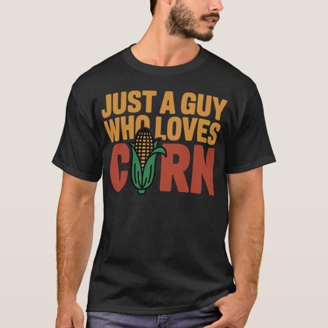Just a guy who loves corn T-Shirt (Front)
