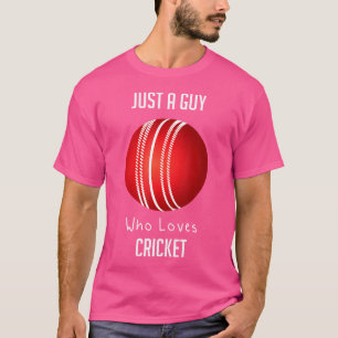 Just A Guy Who Loves Cricket T-Shirt