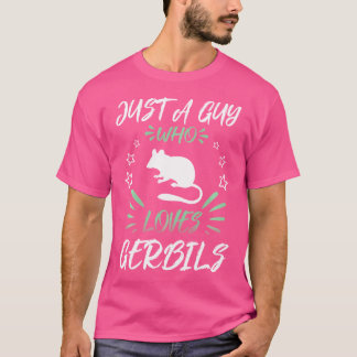 Just A Guy Who Loves Gerbils T-Shirt
